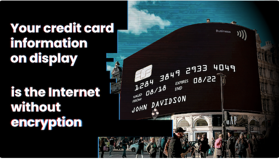 image of credit card info on a billboard with text "your credit card information on display is the Internet without encryption"